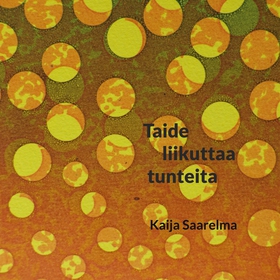 Taide liikuttaa tunteita (e-bok) av Kaija Saare