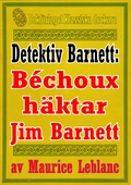 Detektiven Jim Barnett: Béchoux häktar Jim Barnett. Återutgivning av text från 1928, kompletterad med fakta och ordlista