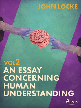 An Essay Concerning Human Understanding. Volume