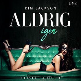 Feisty ladies 1: Aldrig igen (ljudbok) av Kim J