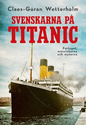 Svenskarna på Titanic : fartyget, människorna, 