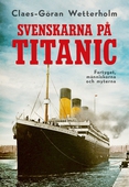 Svenskarna på Titanic : fartyget, människorna, myterna