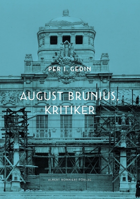 August Brunius, kritiker (e-bok) av Per I. Gedi