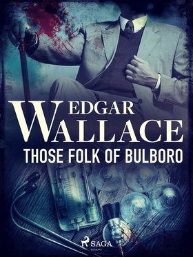 Those Folk of Bulboro (e-bok) av Edgar Wallace