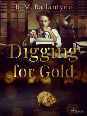 Digging for Gold (e-bok) av R. M. Ballantyne