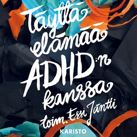 Täyttä elämää ADHD:n kanssa (ljudbok) av Essi J