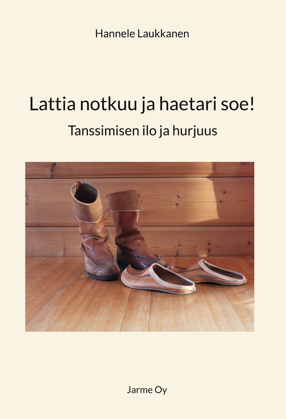 Lattia notkuu ja haetari soe!: Tanssimisen ilo ja hurjuus