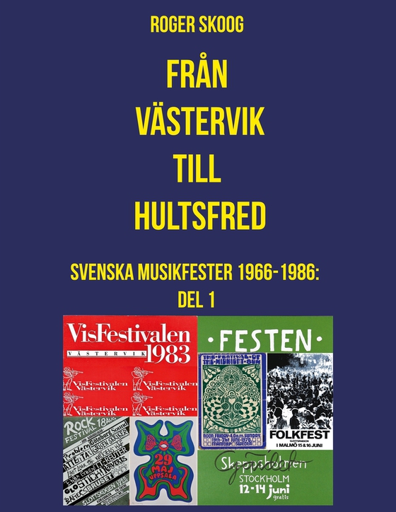 Från Västervik till Hultsfred!: Svenska Musikfester 1966-1986: Del 1 (e-bok) av Roger Skoog