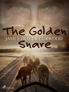 The Golden Snare (e-bok) av James Oliver Curwoo