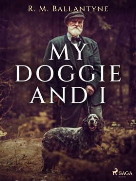 My Doggie and I (e-bok) av R. M. Ballantyne