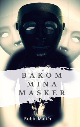 Bakom mina masker (e-bok) av Robin Maltén