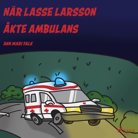 När Lasse Larsson åkte ambulans (ljudbok) av An