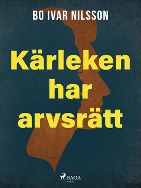 Kärleken har arvsrätt (e-bok) av Bo Ivar Nilsso