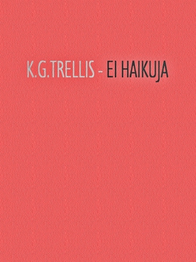 EI HAIKUJA (e-bok) av K.G. Trellis