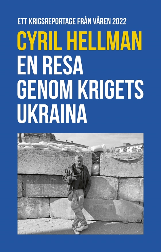 En resa genom krigets Ukraina - Ett krigsreportage från våren 2022