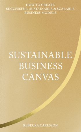 Sustainable Business Canvas : How to Create Suc
