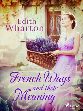 French Ways and their Meaning (e-bok) av Edith 