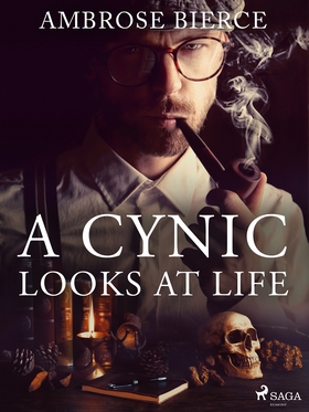 A Cynic Looks At Life (e-bok) av Ambrose Bierce