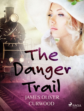 The Danger Trail (e-bok) av James Oliver Curwoo