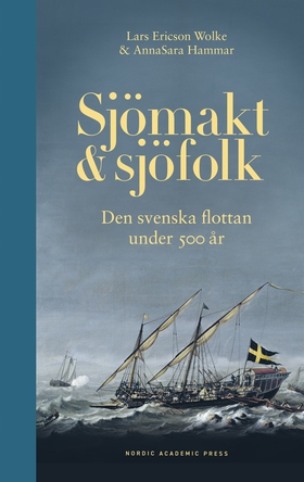 Sjömakt och sjöfolk : Den svenska flottan under