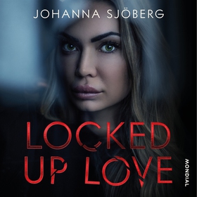Locked Up Love (ljudbok) av Johanna Sjöberg