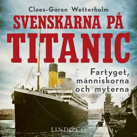 Svenskarna på Titanic : fartyget, människorna, 