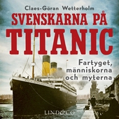 Svenskarna på Titanic : fartyget, människorna, myterna