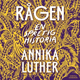 Rågen. En spretig historia (ljudbok) av Annika