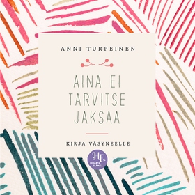 Aina ei tarvitse jaksaa (ljudbok) av Anni Turpe