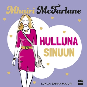 Hulluna sinuun (ljudbok) av Mhairi McFarlane