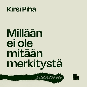 Millään ei ole mitään merkitystä - paitsi jos o