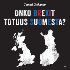 Onko Brexit totuus Suomesta? (ljudbok) av Tommi