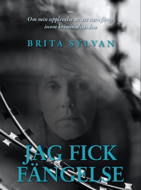 Jag fick fängelse (e-bok) av Brita Sylvan