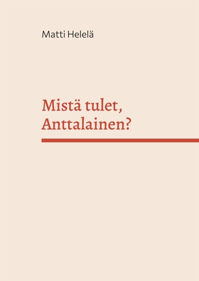 Mistä tulet, Anttalainen?: Sukujuuret menneiden