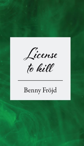 License to kill (e-bok) av Benny Fröjd