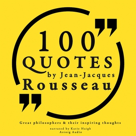 100 Quotes by Rousseau: Great Philosophers &amp