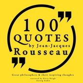 100 Quotes by Rousseau: Great Philosophers &amp; Their Inspiring Thoughts