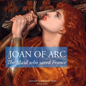 The Story of Joan of Arc, the Maid Who Saved Fr