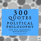 300 Quotes of Political Philosophy with Rousseau, Sun Tzu &amp; Machiavelli