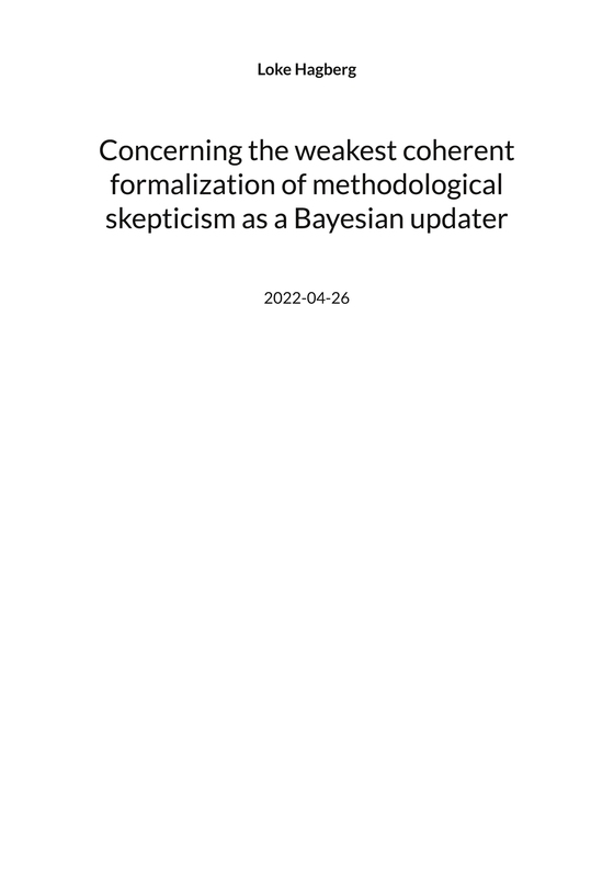 Concerning the weakest coherent formalization of methodological skepticism as a Bayesian updater (e-bok) av Loke Hagberg