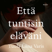 Että tuntisin eläväni