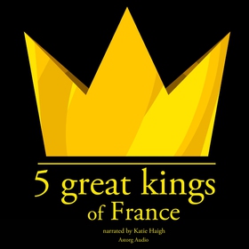 5 Great Kings of France (ljudbok) av J. M. Gard