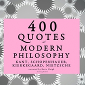 400 Quotes of Modern Philosophy: Nietzsche, Kant, Kierkegaard &amp; Schopenhauer