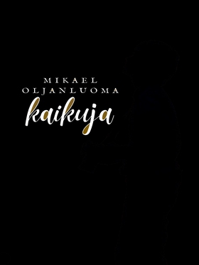 KAIKUJA (e-bok) av Mikael Oljanluoma