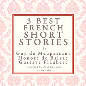 Balzac, Maupassant &amp; Flaubert: 3 Best Frenc