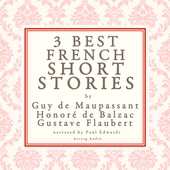 Balzac, Maupassant &amp; Flaubert: 3 Best French Short Stories