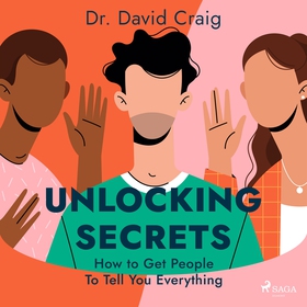 Unlocking Secrets: How to Get People To Tell Yo