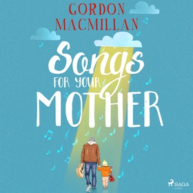 Songs for Your Mother (ljudbok) av Gordon Macmi