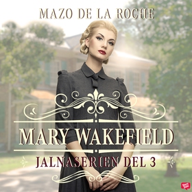 Mary Wakefield – Jalna 3 (ljudbok) av Mazo de l