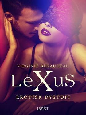 LeXuS - erotisk dystopi (e-bok) av Virginie Bég